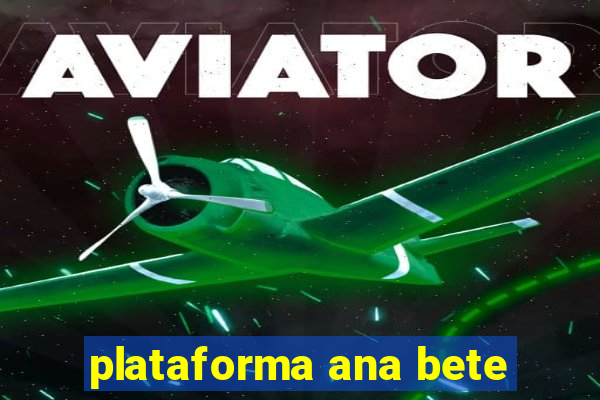 plataforma ana bete